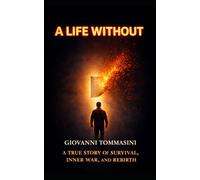A LIFE WITHOUT: A TRUE STORY OF SURVIVAL, INNER WAR, AND REBIRTH: 3 (REAL LIFE STORIES)