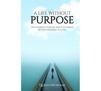 A Life Without Purpose: Discovering Purpose and Fulfilment Beyond Material Success