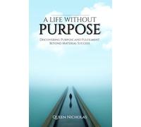 A Life Without Purpose: Discovering Purpose and Fulfilment Beyond Material Success