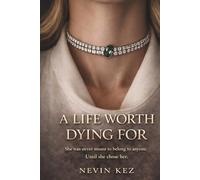 A Life Worth Dying For: She Was Never Meant to Belong to Anyone. Until She Chose Her. (A Life Worth Trilogy)