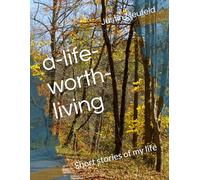 a-life-worth-living: Short stories of my life