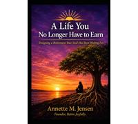 A Life You No Longer Need To Earn: A Retirement Your Soul Has Been Waiting For