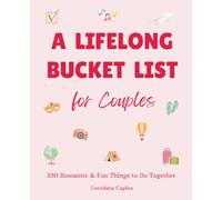 A Lifelong Bucket List for Couples: 330 Romantic and Fun Things to Do Together (Activity Book for Couples)