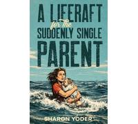 A LIFERAFT for The SUDDENLY SINGLE PARENT