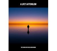 A Life'S Afterglow: The Search For Peace And Meaning