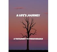 A Life'S Journey: A Testament To Perseverance