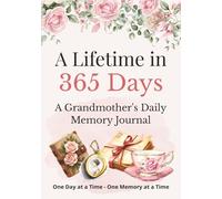 A Lifetime in 365 Days: A Guided Memory Journal for Grandma to Share Her Stories, Wisdom, and Family History