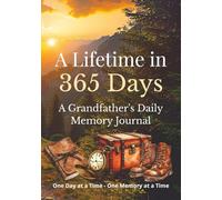 A Lifetime in 365 Days: A Guided Memory Journal for Grandpa to Share His Stories, Wisdom, and Life Lessons