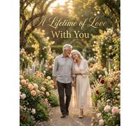 A Lifetime of Love With You: A Heartfelt Celebration of Forever Love, Cherished Memories, and the Journey We Share