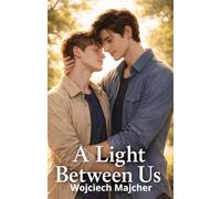A Light Between Us: A Gentle Gay Romance for Fans of Slow-Burn LGBTQ Fiction