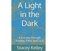 A Light in the Dark: A Journey through Anxiety, Panic and OCD