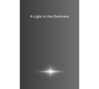 A Light in the Darkness: A Journal for Hope, Resilience, and Personal Reflection