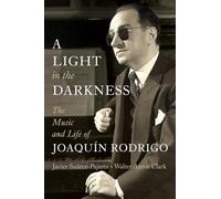 A Light in the Darkness: The Music and Life of Joaquín Rodrigo