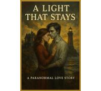 A LIGHT THAT STAYS: A Paranormal Love Story