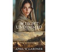 A Light Undimmed: A Novel of Biblical Jerusalem and Babylon's Siege (Yoke of Babylon)