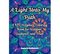 A Light Unto My Path: A KJV Scripture Coloring Book for Wisdom, Guidance, and Trust (Meditations in Color: Scriptural Art for the Soul)