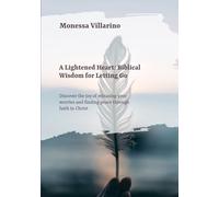 A Lightened Heart: Biblical Wisdom for Letting Go: Discover the joy of releasing your worries and finding peace through faith in Christ