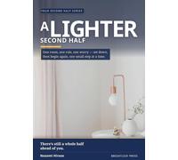 A Lighter Second Half: A Gentle Restart for Later Life - Travel Light, Let Go of What Weighs You Down, and Begin Again One Small Step at a Time (Your Second Half Series)