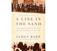 A Line in the Sand: The Anglo-French Struggle for the Middle East, 1914-1948