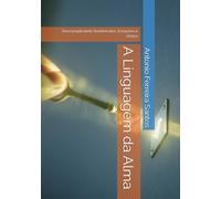 A Linguagem da Alma: Descomplicando Sentimentos, Emoções e Afetos