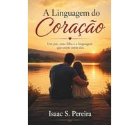 A Linguagem do Coração: Um pai, uma filha e a linguagem que existe entre eles