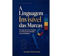 A Linguagem Invisível das Marcas: Psicologia das Cores e Tipografias na Construção de Identidade Visual (Coleção Marca e Instagram)