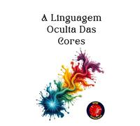 A Linguagem Oculta Das Cores