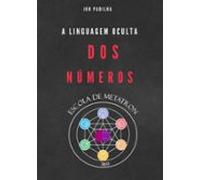 A Linguagem Oculta Dos Números (ebook)