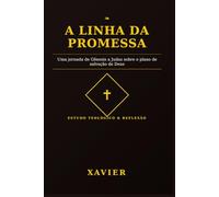 A Linha da Promessa: Uma jornada de Gênesis a Judas sobre o plano de salvação de Deus