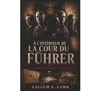 À L'intérieur De La Cour Du Führer: Les Hommes Qui Ont Façonné Le Troisième Reich (L'époque du Troisième Reich)