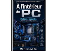 À l'intérieur du PC: Maîtriser les composants PC pour obtenir la certification et effectuer des réparations concrètes