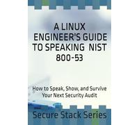 A Linux Engineer’s Guide to Speaking NIST 800-53: How to Speak, Show, and Survive Your Next Security Audit (Secure the Shell)
