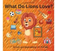 A Lion Story: What Do Lions Love?: A funny children’s book describing what activities a lion might love to do