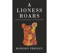 A Lioness Roars: From brokenness to boldness