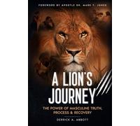 A Lion's Journey: The Power of Masculine Truth, Process , & Recovery