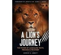 A Lion's Journey: The Power of Masculine Truth, Process , & Recovery