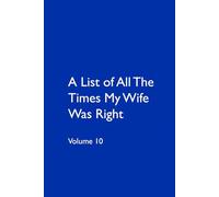 A List of All The Times My Wife Was Right Volume 10: My wife is Right