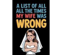 A List of All the Times My Wife Was Wrong: lined notebook