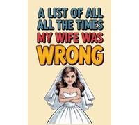 A List of All the Times My Wife Was Wrong: lined notebook