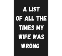 A List of All the Times My Wife Was Wrong: Notebook