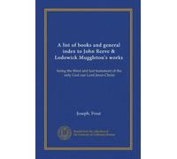 A list of books and general index to John Reeve & Lodowick Muggleton's works: being the third and last testament of the only God our Lord Jesus Christ