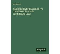A List of British Birds Compiled by a Committee of the British Ornithologists' Union