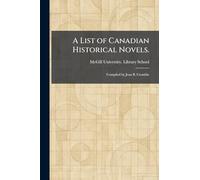 A List of Canadian Historical Novels.: Compiled by Jean B. Crombie