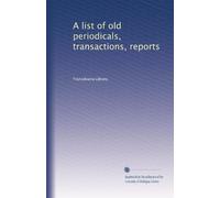 A list of old periodicals, transactions, reports