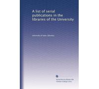 A list of serial publications in the libraries of the University