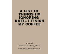 A LIST OF THINGS I’M IGNORING UNTIL I FINISH MY COFFEE: A Journal from Comedian Danny Johnson