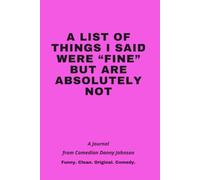A LIST OF THINGS I SAID WERE "FINE" BUT ARE ABSOLUTELY NOT: A Journal from Comedian Danny Johnson