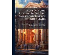 A List Of Works Relating To The First And Second Banks Of The United States