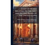 A List Of Works Relating To The First And Second Banks Of The United States