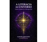 A LITERACIA DO UNIVERSO: Como o Cosmos Lê o Caos que Cria (A Linguagem da Criação)
